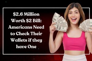 $2.6 Million Worth $2 Bill: Americans Need to Check Their Wallets if they have One