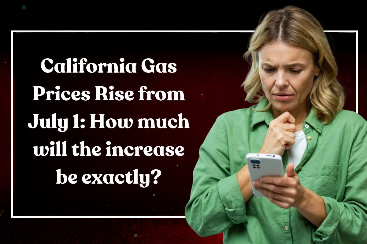 California Gas Prices Rise from July 1: How much will the increase be exactly?