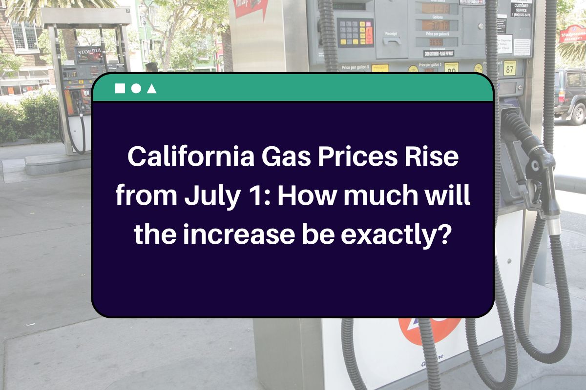 California Gas Prices Rise from July 1: How much will the increase be exactly?