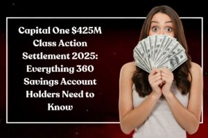 Capital One $425M Class Action Settlement 2025: Everything 360 Savings Account Holders Need to Know