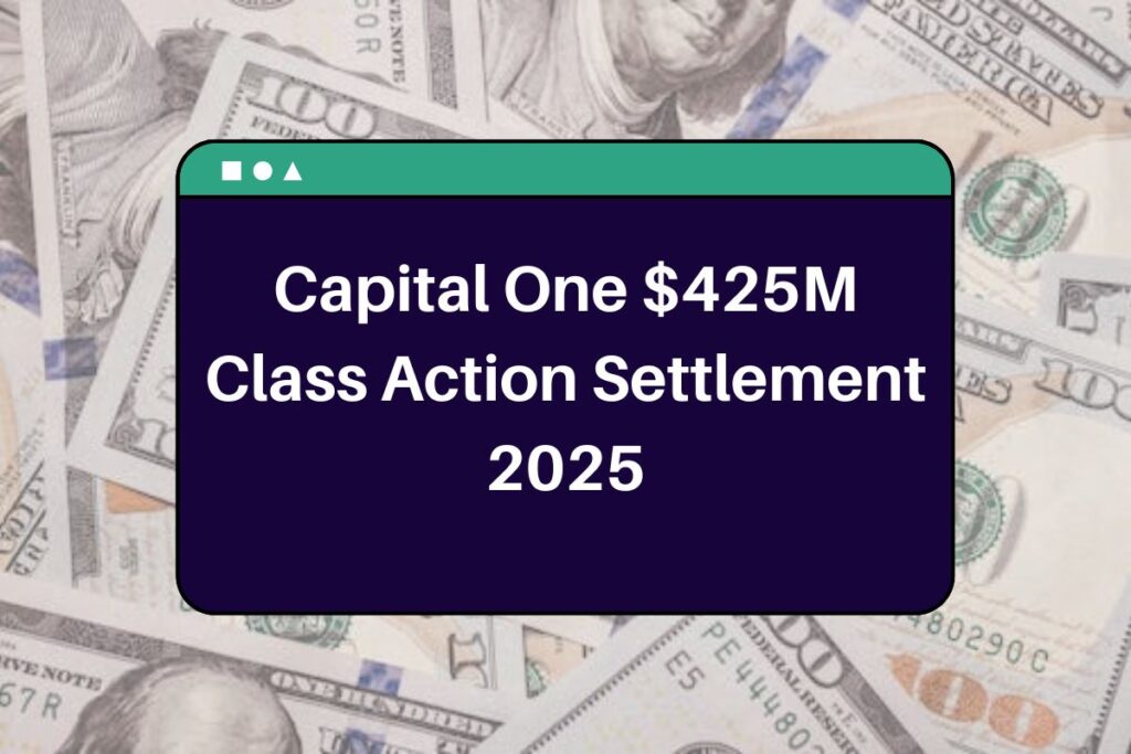 Capital One $425M Class Action Settlement 2025: Everything 360 Savings Account Holders Need to Know