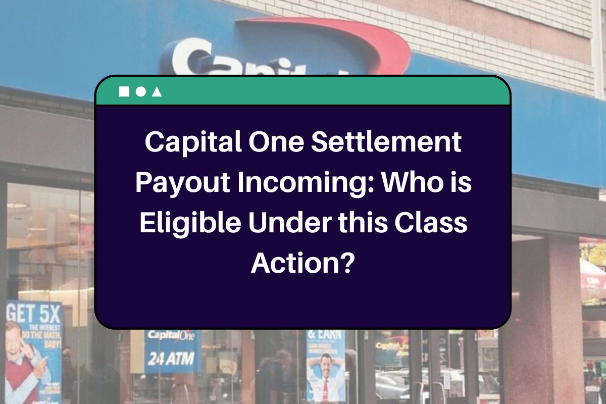 Capital One Settlement Payout Incoming: Who is Eligible Under this Class Action?