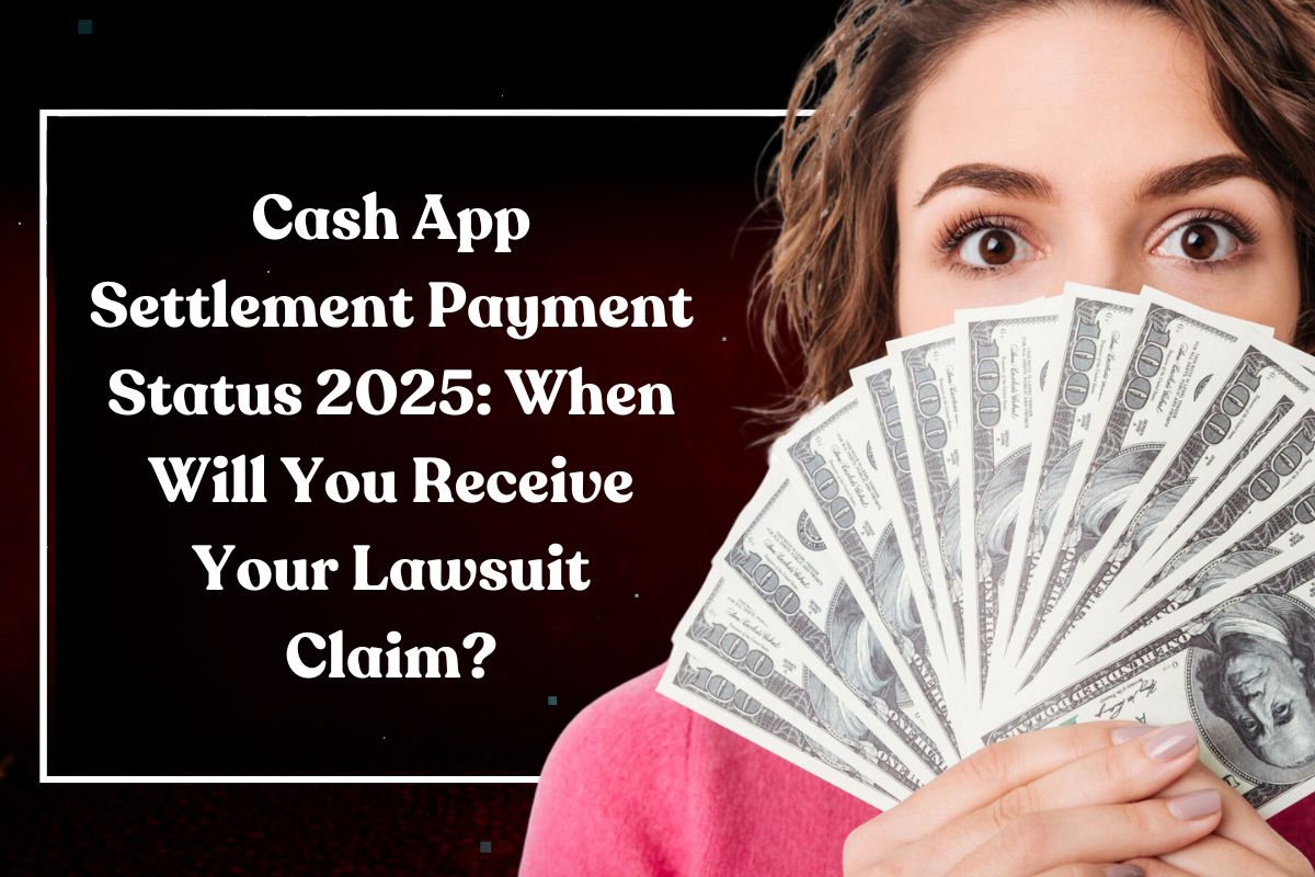 Cash App Settlement Payment Status 2025: When Will You Receive Your Lawsuit Claim?