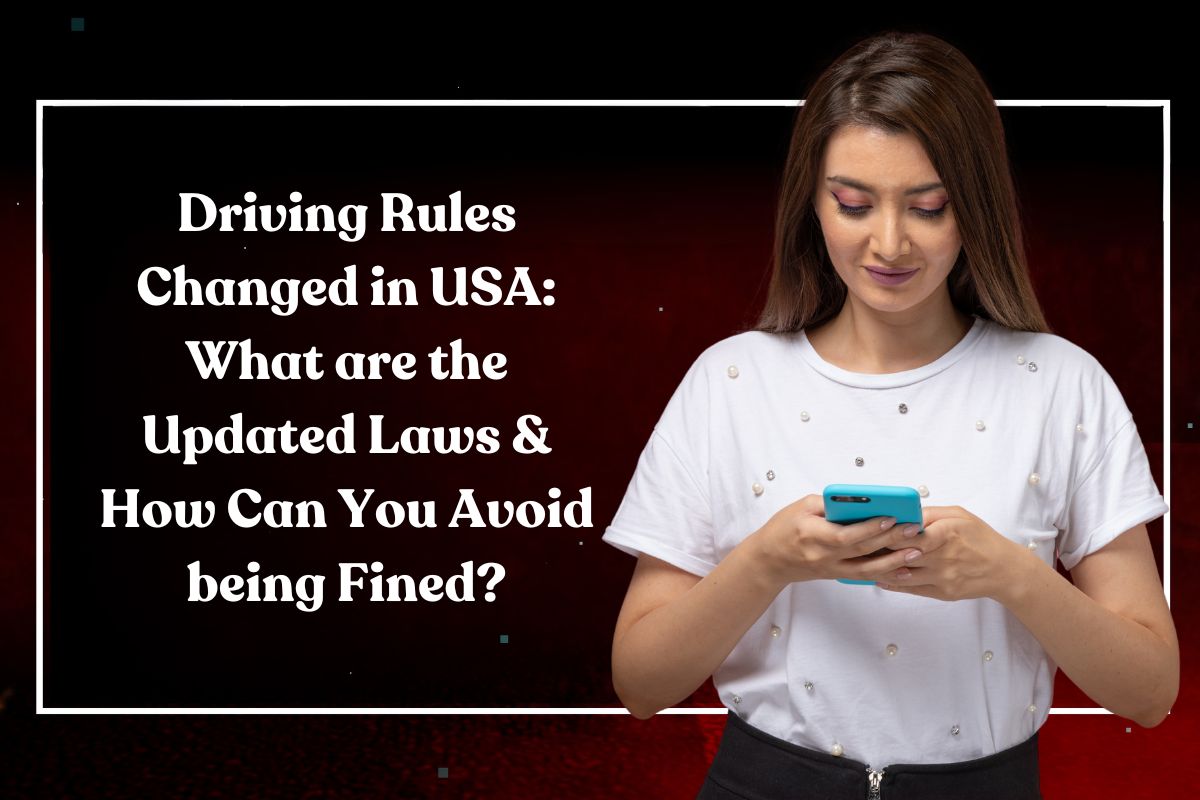 Driving Rules Changed in USA: What are the Updated Laws & How Can You Avoid being Fined?