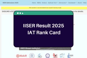 IISER Result 2025 (Soon): iiseradmission.in IAT Rank Card