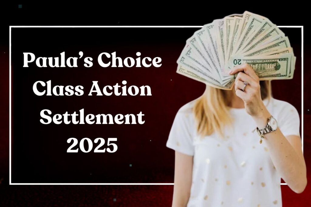 Paula’s Choice Class Action Settlement 2025: Who is Eligible, Amount, Dates & How to Claim?