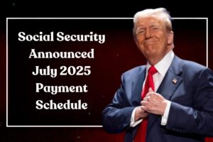 Social Security Announced July 2025 Payment Schedule: When Will You Receive Your Check?