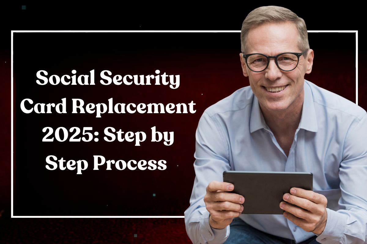 Social Security Card Replacement 2025: Step by Step Process & All You Need to Know