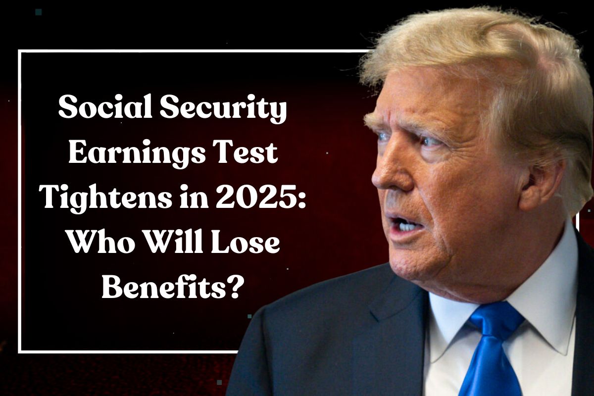 Social Security Earnings Test Tightens in 2025: Who Will Lose Benefits? Confirmed by Government