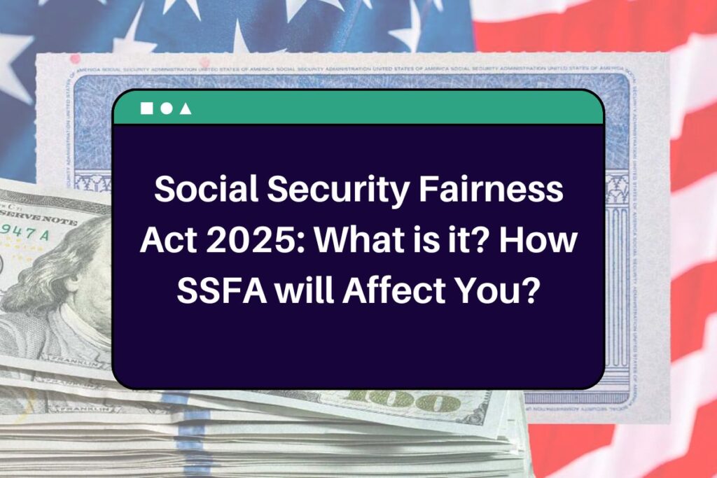 Social Security Fairness Act 2025: What is it? How SSFA will Affect You?