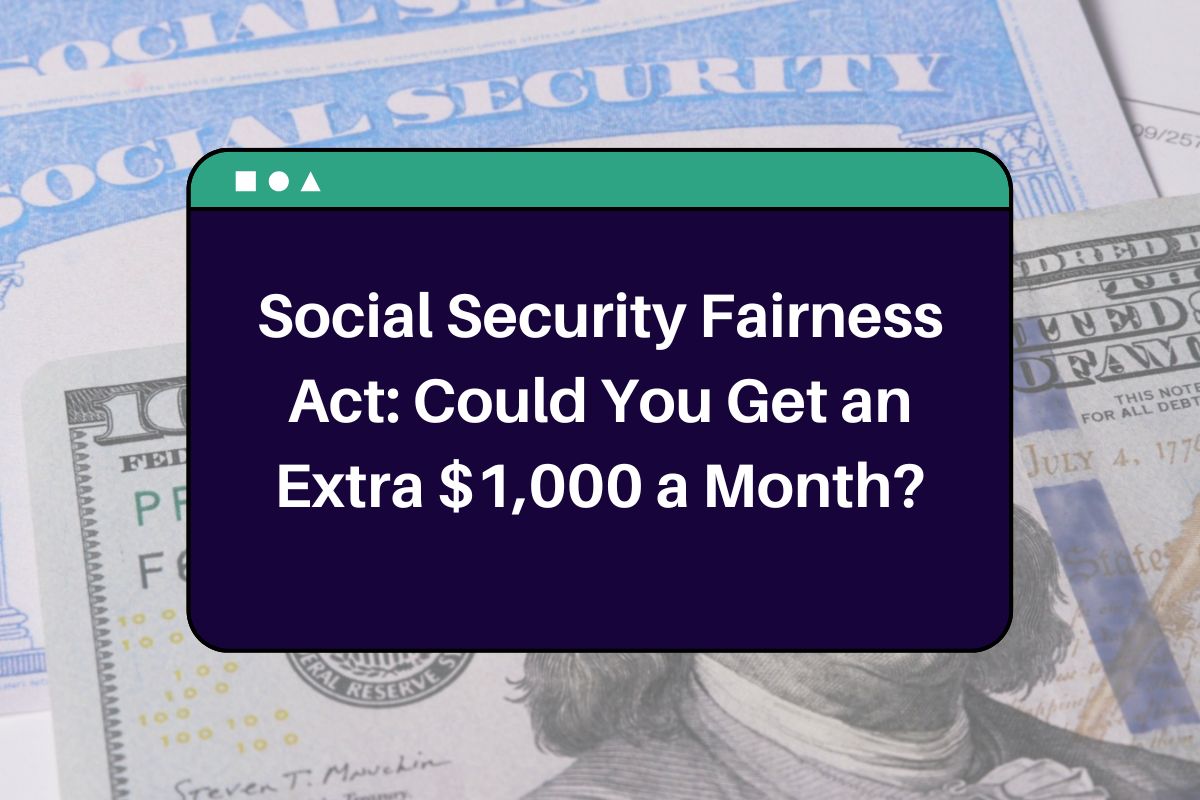 Social Security Fairness Act: Could You Get an Extra $1,000 a Month?