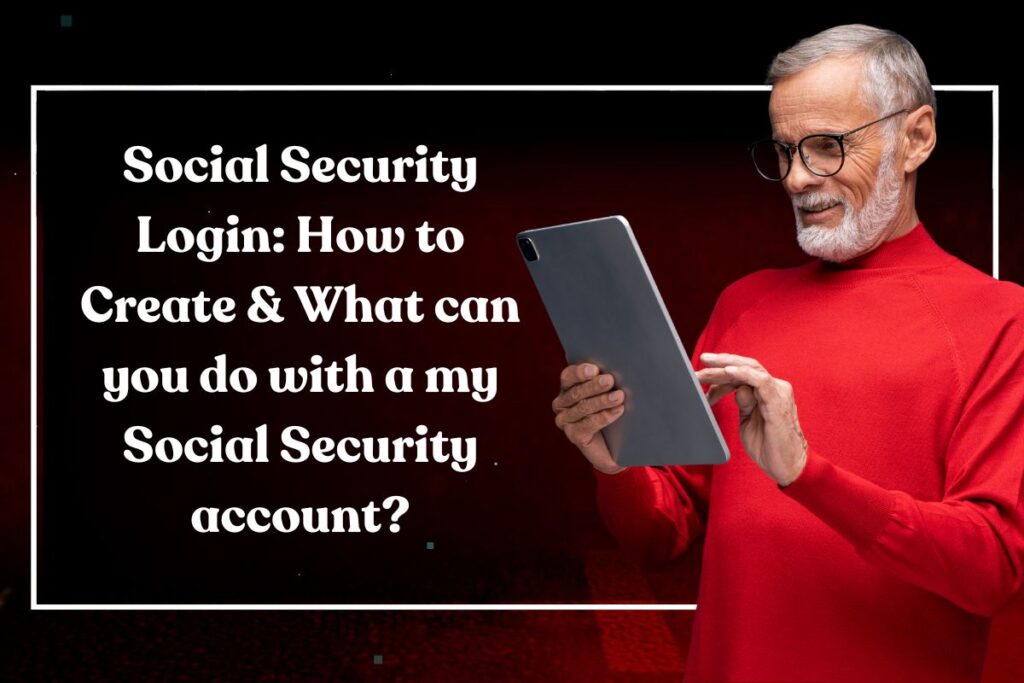 Social Security Login: How to Create & What can you do with a my Social Security account?