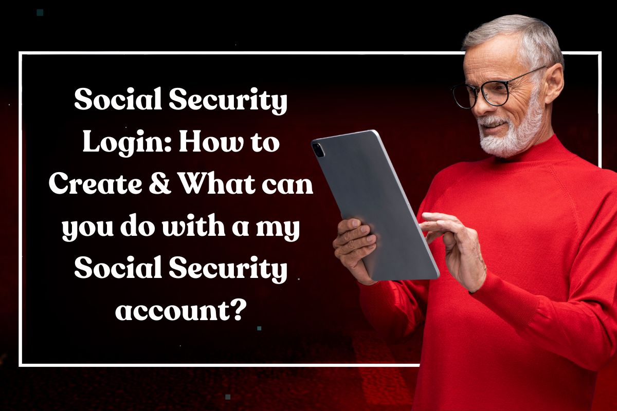 Social Security Login: How to Create & What can you do with a my Social Security account?
