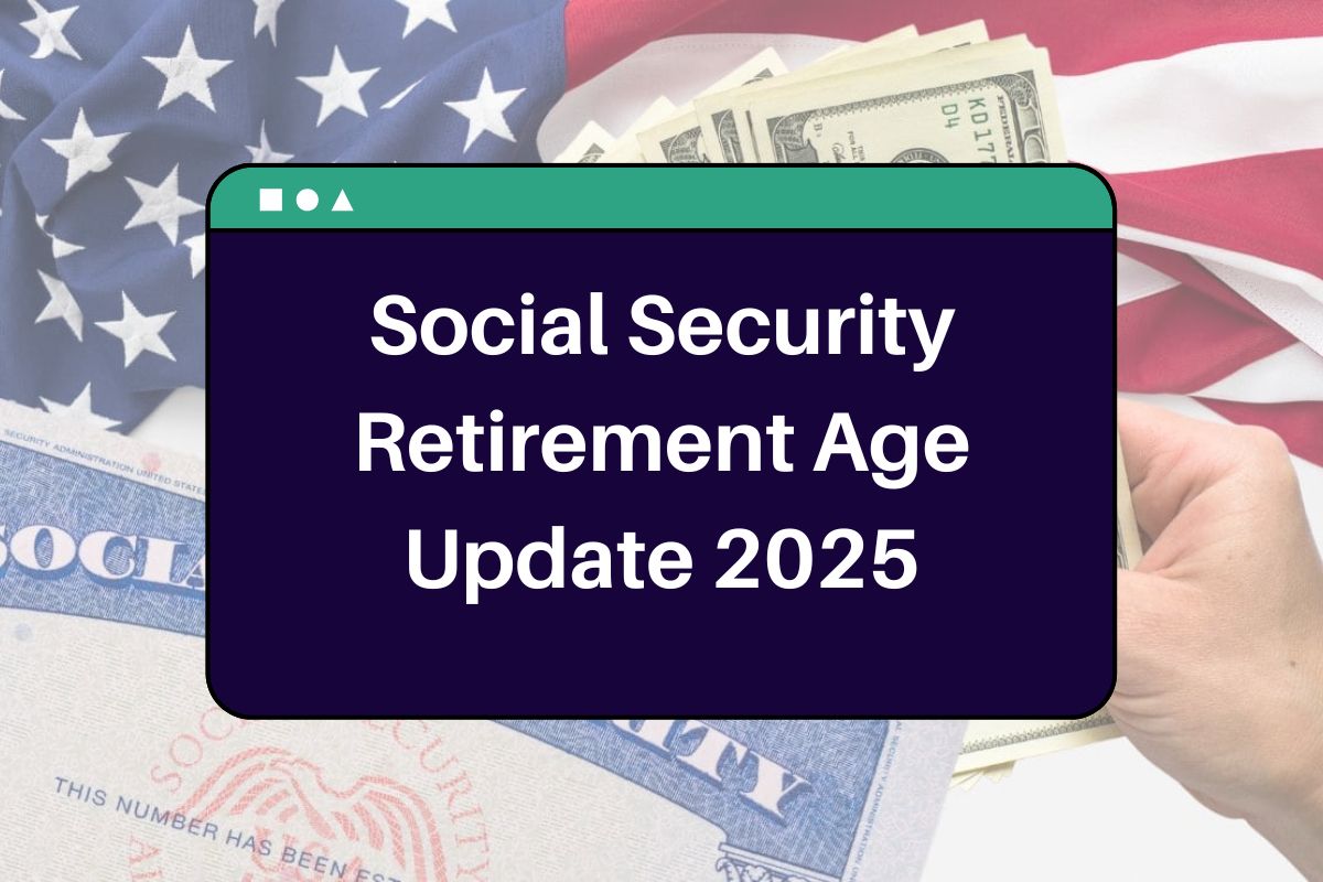 Social Security Retirement Age Update 2025: Who is Eligible for Full Benefits & What are the New Rules?