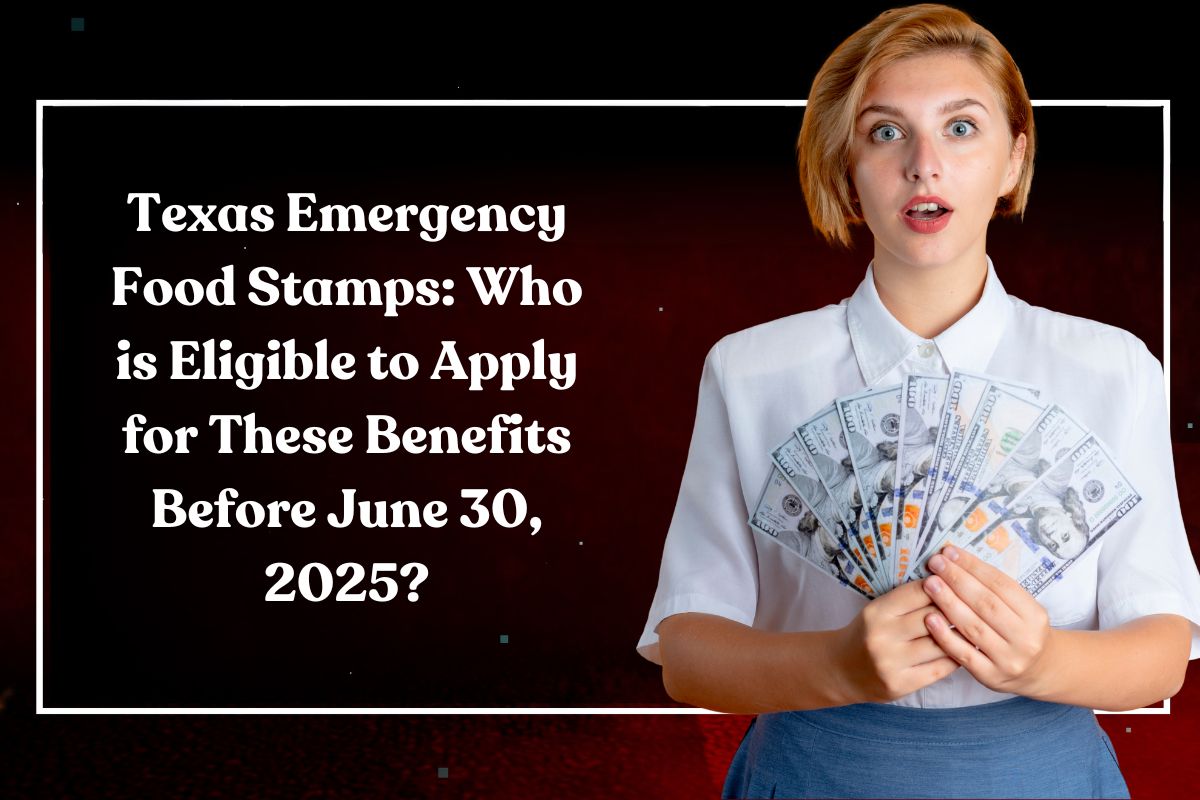 Texas Emergency Food Stamps: Who is Eligible to Apply for These Benefits Before June 30, 2025?