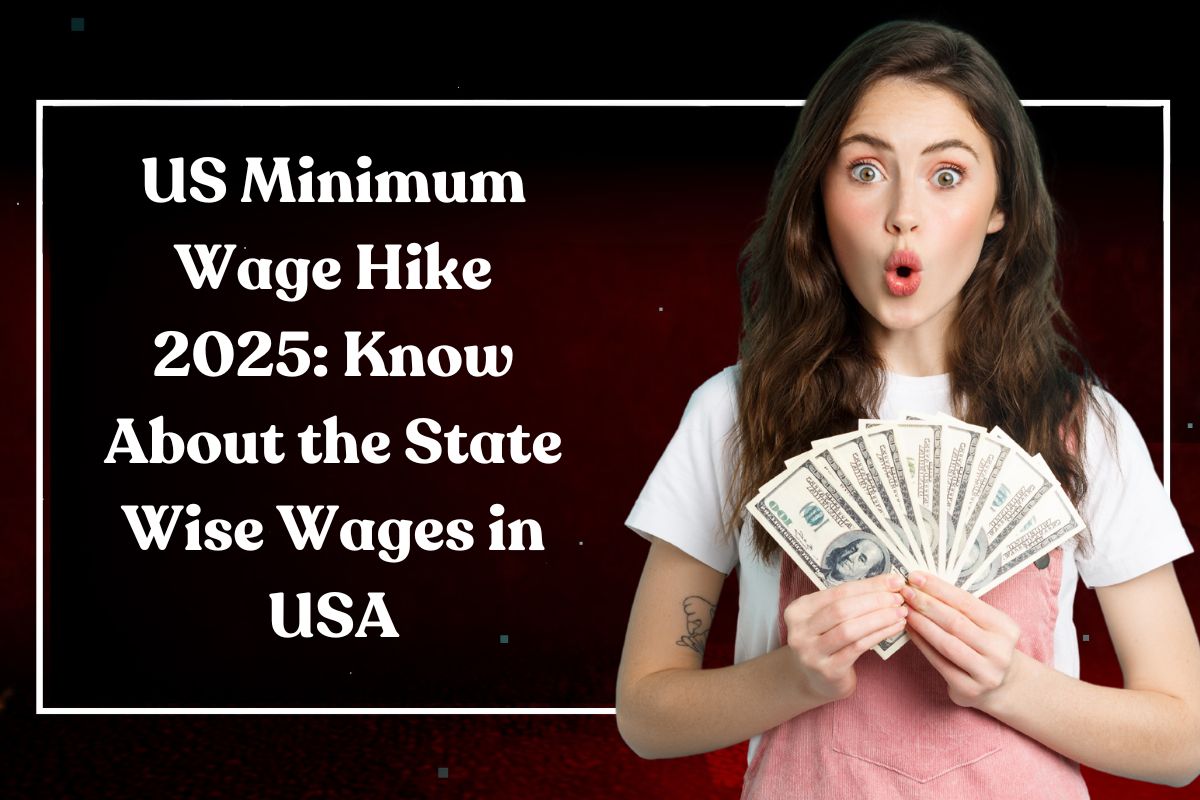 US Minimum Wage Hike 2025: Know About the State Wise Wages in USA