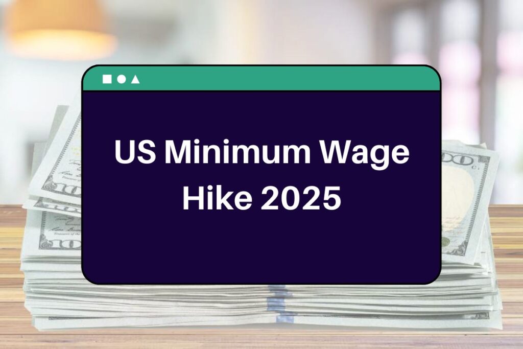 US Minimum Wage Hike 2025: Know About the State Wise Wages in USA