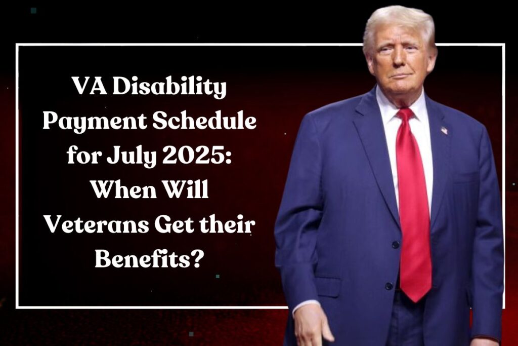 VA Disability Payment Schedule for July 2025: When Will Veterans Get their Benefits?