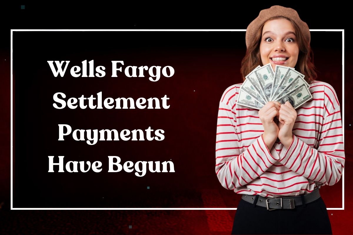 Wells Fargo Settlement Payments Have Begun: When Will You Receive Your Claim of the Payout?