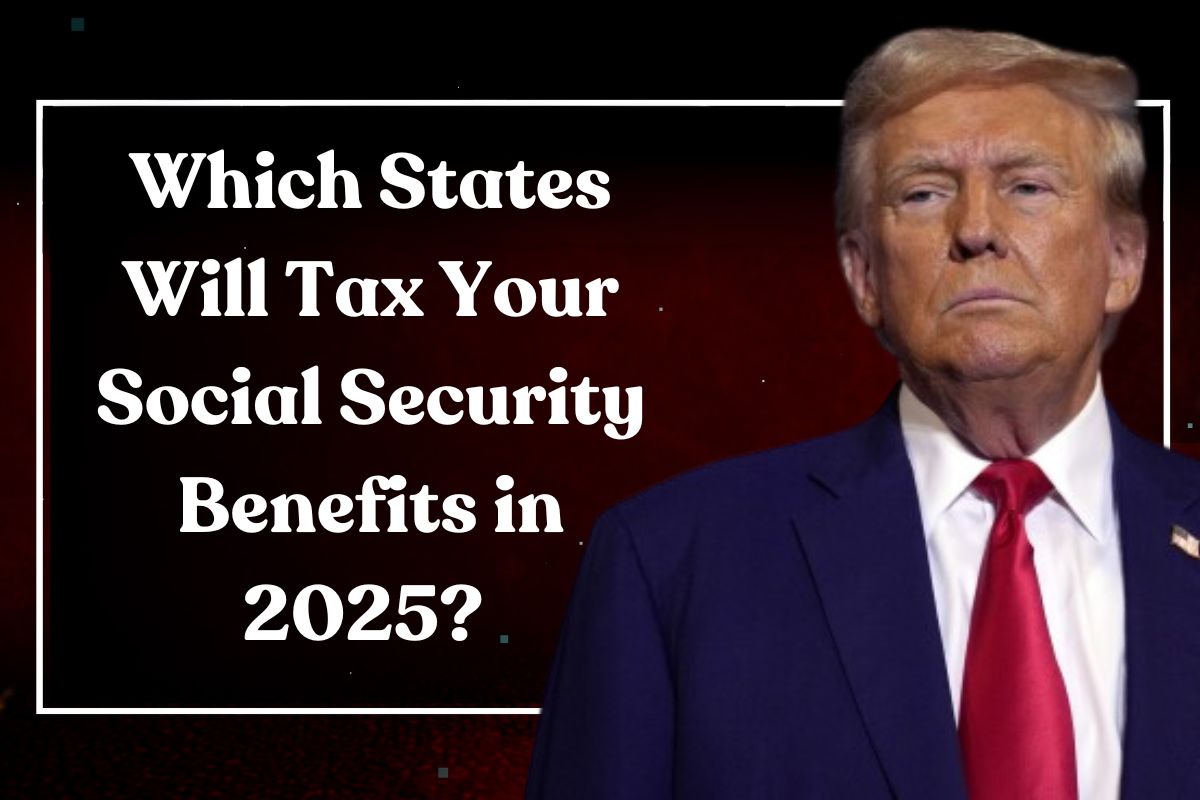 Which States Will Tax Your Social Security Benefits in 2025? Everything You Need to Know