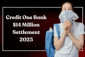 Credit One Bank $14 Million Settlement 2025: Who is Eligible, Amount & How Can You Claim?