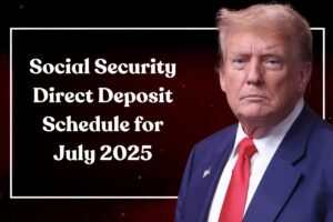 Social Security Direct Deposit Schedule for July 2025: When Will You Receive Your Payment this Month?
