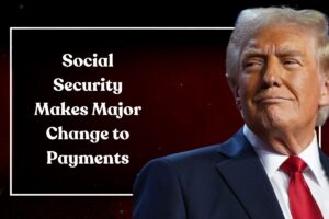 Social Security Makes Major Change to Payments: Everything You Need to Know