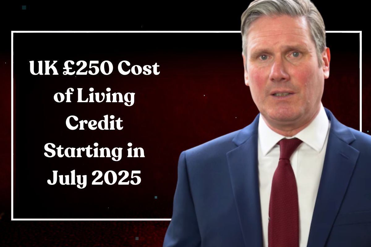 UK £250 Cost of Living Credit Starting in July 2025: Know Eligibility and Payment Dates